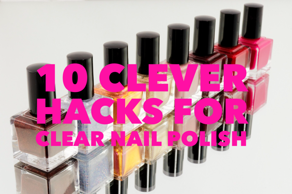 clever uses for clear nail polish
