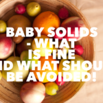 Baby solids – what is fine and what should be avoided?