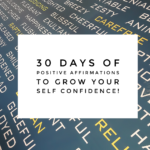30 Days Of Positive Affirmations To Grow Your Self-Confidence!