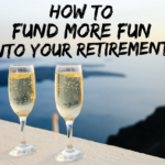 How To Fund More Fun Into Your Retirement!